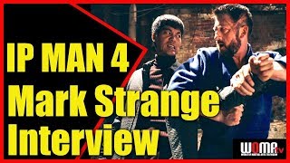 IP MAN 4 Mark Strange Action Actor Interview