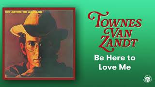 Townes Van Zandt  Be Here To Love Me  Official Audio
