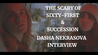 THE SCARY OF SIXTYFIRST   SUCCESSION  DASHA NEKRASOVA INTERVIEW 2021