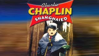 Charlie Chaplin In Shanghaied 1915 Full Movie HD