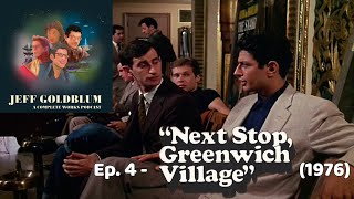 EP 04  Next Stop Greenwich Village 1976  Jeff Goldblum A Complete Works Podcast