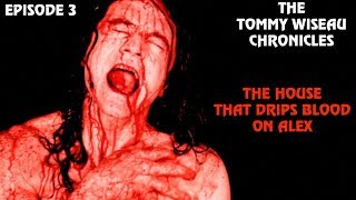 THE HOUSE THAT DRIPS BLOOD ON ALEX  THE TOMMY WISEAU CHRONICLES