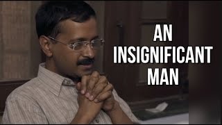 Exclusive Footage From An Insignificant Man The Documentary On Arvind Kejriwal