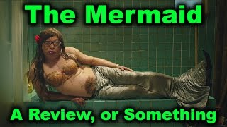 The Mermaid 2016  A Review or Something