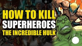 How To Kill The Incredible Hulk How To Kill Superheroes