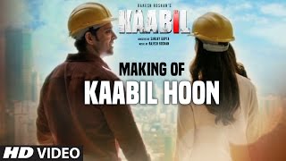 Making Of Kaabil Hoon Video Song  Kaabil  Hrithik Roshan Yami Gautam  Jubin Nautiyal Palak