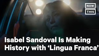 Lingua Franca Director and Star Isabel Sandoval Is Making History  NowThis
