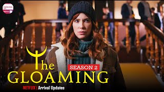 The Gloaming Season 2 Arrival Updates  Release on Netflix