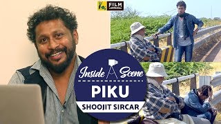 Piku  Shoojit Sircar  Inside a Scene  Film Companion