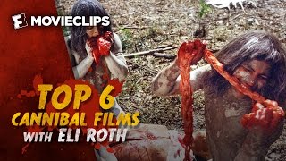 Top 6 Cannibal Films with Eli Roth 2015 HD