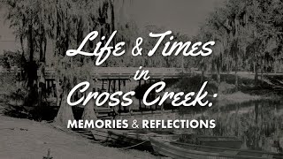 Life and Times in Cross Creek  Memories and Reflections