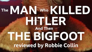 The Man Who Killed Hitler and then The Bigfoot reviewed by Robbie Collin