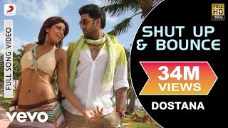 Shut Up  Bounce Full Video  DostanaJohnAbhishekShilpa ShettySunidhi Chauhan