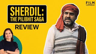 Sherdil The Pilibhit Saga  Bollywood Movie Review by Anupama Chopra  Film Companion