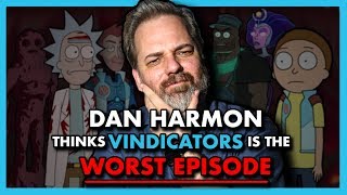 Why does Dan Harmon think Vindicators is the worst Rick  Morty episode