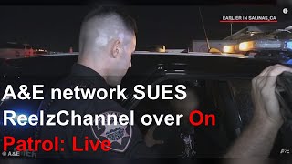 AE network SUES ReelzChannel over On Patrol Live