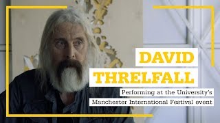 David Threlfall Performing at the Universitys Manchester International Festival event