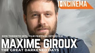 Interview Maxime Giroux  The Great Darkened Days La grande noirceur