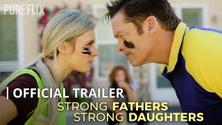 Strong Fathers Strong Daughters  Official Trailer  Pure Flix Original