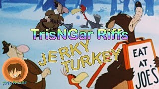 Jerky Turkey 1945  TrisNGar Riffs