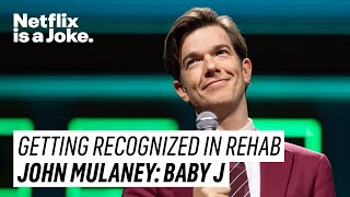 Not Getting Recognized in Rehab  John Mulaney Baby J  Netflix