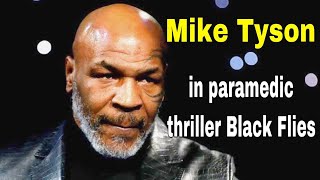 Mike Tyson to star in paramedic thriller Black Flies Mike Tyson  Legend