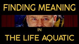 Finding Meaning in The Life Aquatic with Steve Zissou
