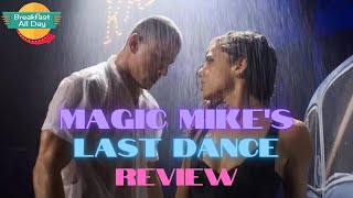 MAGIC MIKES LAST DANCE Movie Review  Breakfast All Day