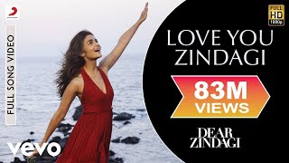 Love You Zindagi Full Video  Dear ZindagiAlia BhattShah Rukh KhanJasleen RoyalAmit T