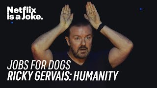 Jobs for Dogs  Ricky Gervais Humanity  Netflix