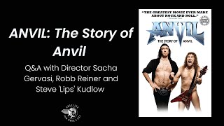 ANVIL The Story of Anvil QA with Robb Reiner and Steve Lips Kudlow and Director Sacha Gervasi